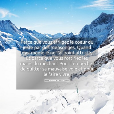 Picture 05 - Ézéchiel 13:22 LSG - Parce que vous affligez le coeur du juste par des - Bible Verse Picture