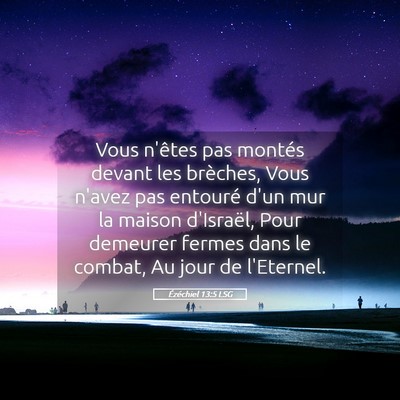 Picture 05 - Ézéchiel 13:5 LSG - Vous n'êtes pas montés devant les brèches, - Bible Verse Picture