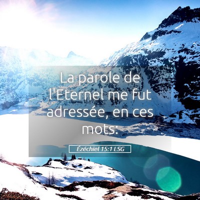 Picture 05 - Ézéchiel 15:1 LSG - La parole de l'Eternel me fut adressée, en ces - Bible Verse Picture