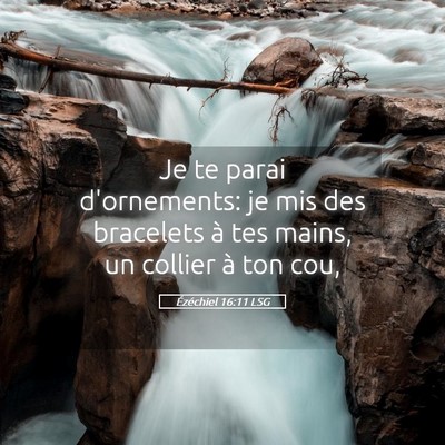 Picture 05 - Ézéchiel 16:11 LSG - Je te parai d'ornements: je mis des bracelets à - Bible Verse Picture