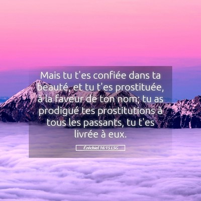 Picture 05 - Ézéchiel 16:15 LSG - Mais tu t'es confiée dans ta beauté, et tu t'es - Bible Verse Picture