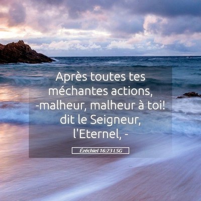 Picture 05 - Ézéchiel 16:23 LSG - Après toutes tes méchantes actions, -malheur, - Bible Verse Picture