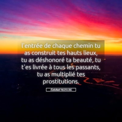 Picture 05 - Ézéchiel 16:25 LSG - l'entrée de chaque chemin tu as construit tes - Bible Verse Picture