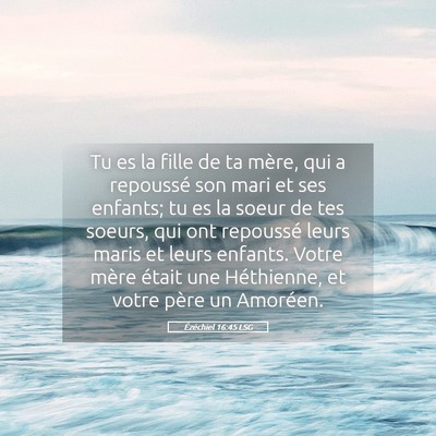 Picture 05 - Ézéchiel 16:45 LSG - Tu es la fille de ta mère, qui a repoussé son - Bible Verse Picture