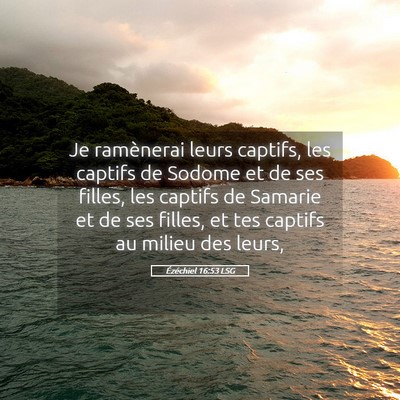 Picture 05 - Ézéchiel 16:53 LSG - Je ramènerai leurs captifs, les captifs de - Bible Verse Picture