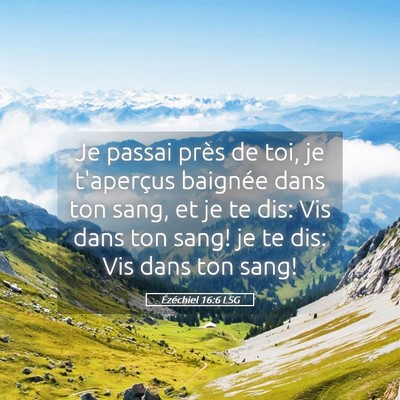 Picture 05 - Ézéchiel 16:6 LSG - Je passai près de toi, je t'aperçus baignée - Bible Verse Picture