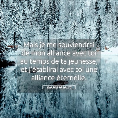 Picture 05 - Ézéchiel 16:60 LSG - Mais je me souviendrai de mon alliance avec toi - Bible Verse Picture