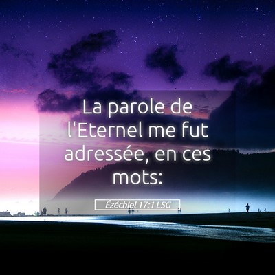 Picture 05 - Ézéchiel 17:1 LSG - La parole de l'Eternel me fut adressée, en ces - Bible Verse Picture