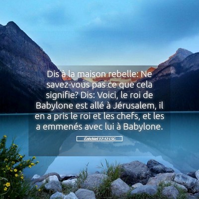 Picture 05 - Ézéchiel 17:12 LSG - Dis à la maison rebelle: Ne savez-vous pas ce - Bible Verse Picture