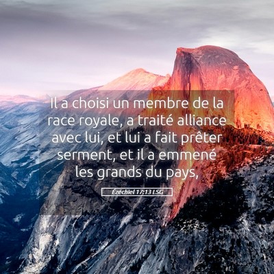 Picture 05 - Ézéchiel 17:13 LSG - Il a choisi un membre de la race royale, a - Bible Verse Picture