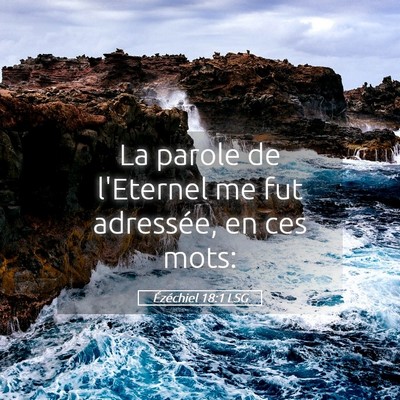 Picture 05 - Ézéchiel 18:1 LSG - La parole de l'Eternel me fut adressée, en ces - Bible Verse Picture