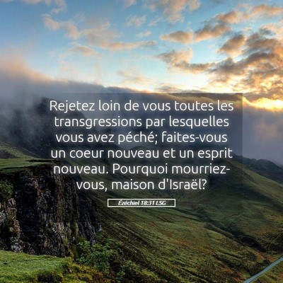 Picture 05 - Ézéchiel 18:31 LSG - Rejetez loin de vous toutes les transgressions - Bible Verse Picture