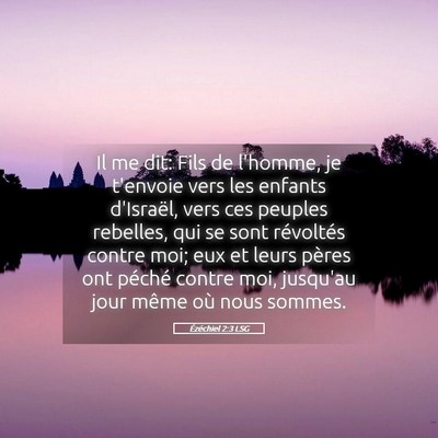 Picture 05 - Ézéchiel 2:3 LSG - Il me dit: Fils de l'homme, je t'envoie vers les - Bible Verse Picture