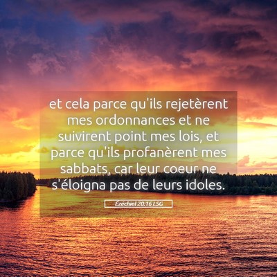 Picture 05 - Ézéchiel 20:16 LSG - et cela parce qu'ils rejetèrent mes ordonnances - Bible Verse Picture
