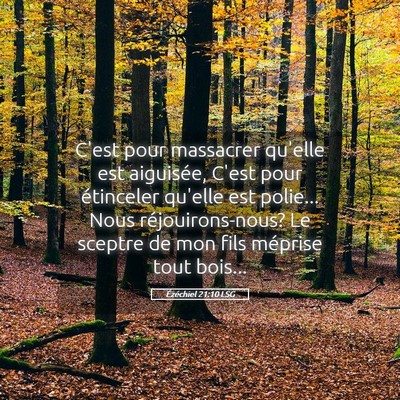 Picture 05 - Ézéchiel 21:10 LSG - C'est pour massacrer qu'elle est aiguisée, C'est - Bible Verse Picture