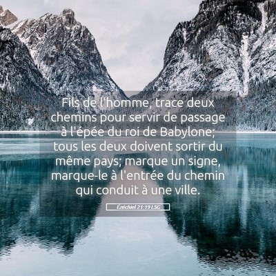 Picture 05 - Ézéchiel 21:19 LSG - Fils de l'homme, trace deux chemins pour servir - Bible Verse Picture