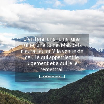Picture 05 - Ézéchiel 21:27 LSG - J'en ferai une ruine, une ruine, une ruine. Mais - Bible Verse Picture