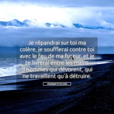 Picture 05 - Ézéchiel 21:31 LSG - Je répandrai sur toi ma colère, je soufflerai - Bible Verse Picture