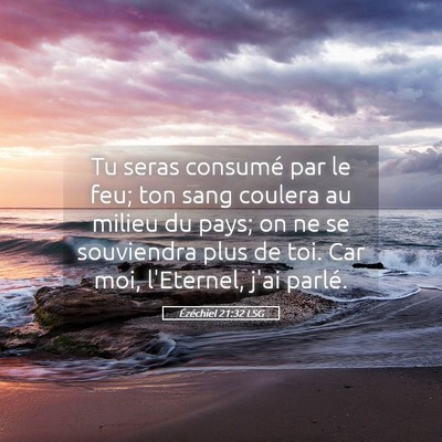 Picture 05 - Ézéchiel 21:32 LSG - Tu seras consumé par le feu; ton sang coulera au - Bible Verse Picture