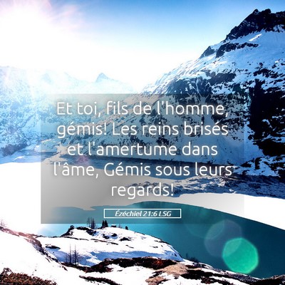 Picture 05 - Ézéchiel 21:6 LSG - Et toi, fils de l'homme, gémis! Les reins - Bible Verse Picture