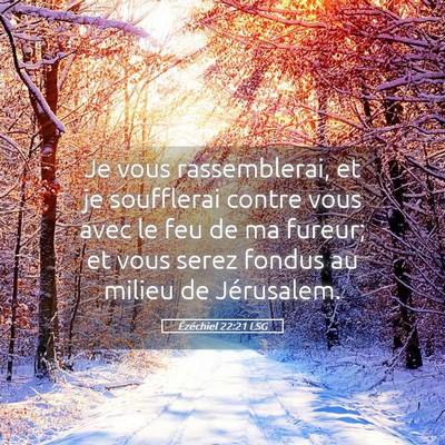 Picture 05 - Ézéchiel 22:21 LSG - Je vous rassemblerai, et je soufflerai contre - Bible Verse Picture