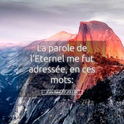 Picture 05 - Ézéchiel 22:23 LSG - La parole de l'Eternel me fut adressée, en ces - Bible Verse Picture