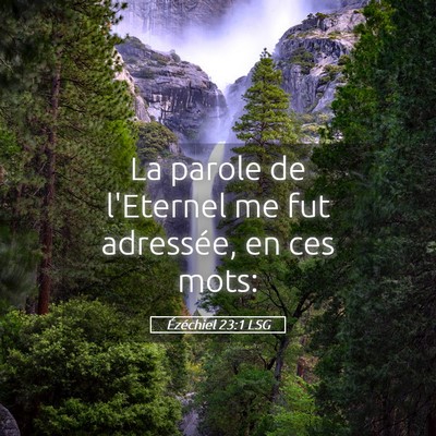 Picture 05 - Ézéchiel 23:1 LSG - La parole de l'Eternel me fut adressée, en ces - Bible Verse Picture