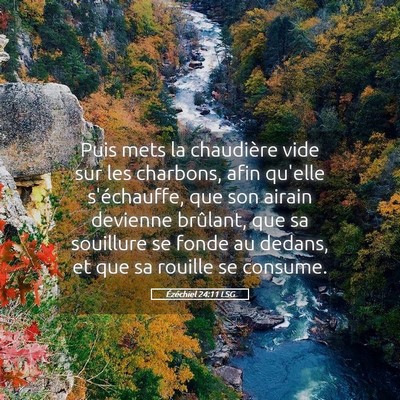 Picture 05 - Ézéchiel 24:11 LSG - Puis mets la chaudière vide sur les charbons, - Bible Verse Picture