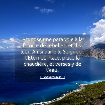 Picture 05 - Ézéchiel 24:3 LSG - Propose une parabole à la famille de rebelles, - Bible Verse Picture