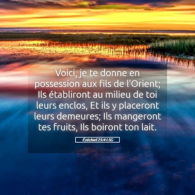 Picture 05 - Ézéchiel 25:4 LSG - Voici, je te donne en possession aux fils de - Bible Verse Picture
