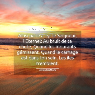 Picture 05 - Ézéchiel 26:15 LSG - Ainsi parle à Tyr le Seigneur, l'Eternel: Au - Bible Verse Picture