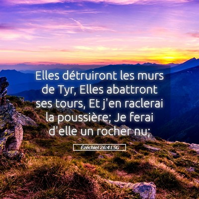 Picture 05 - Ézéchiel 26:4 LSG - Elles détruiront les murs de Tyr, Elles - Bible Verse Picture