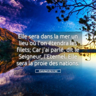 Picture 05 - Ézéchiel 26:5 LSG - Elle sera dans la mer un lieu où l'on étendra - Bible Verse Picture