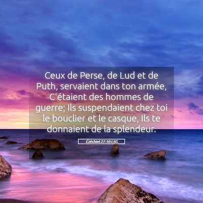 Picture 05 - Ézéchiel 27:10 LSG - Ceux de Perse, de Lud et de Puth, servaient dans - Bible Verse Picture