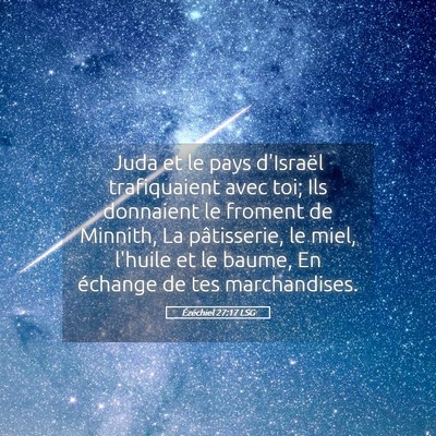 Picture 05 - Ézéchiel 27:17 LSG - Juda et le pays d'Israël trafiquaient avec toi; - Bible Verse Picture