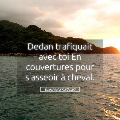 Picture 05 - Ézéchiel 27:20 LSG - Dedan trafiquait avec toi En couvertures pour - Bible Verse Picture