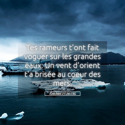Picture 05 - Ézéchiel 27:26 LSG - Tes rameurs t'ont fait voguer sur les grandes - Bible Verse Picture