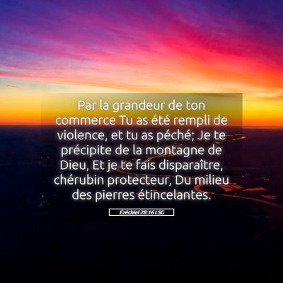 Picture 05 - Ézéchiel 28:16 LSG - Par la grandeur de ton commerce Tu as été - Bible Verse Picture