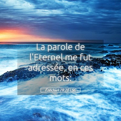 Picture 05 - Ézéchiel 28:20 LSG - La parole de l'Eternel me fut adressée, en ces - Bible Verse Picture