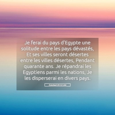 Picture 05 - Ézéchiel 29:12 LSG - Je ferai du pays d'Egypte une solitude entre les - Bible Verse Picture