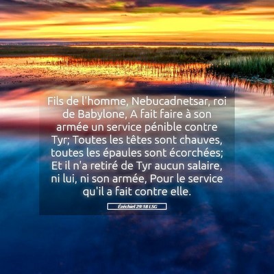 Picture 05 - Ézéchiel 29:18 LSG - Fils de l'homme, Nebucadnetsar, roi de Babylone, - Bible Verse Picture