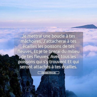 Picture 05 - Ézéchiel 29:4 LSG - Je mettrai une boucle à tes mâchoires, - Bible Verse Picture