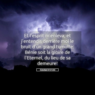 Picture 05 - Ézéchiel 3:12 LSG - Et l'esprit m'enleva, et j'entendis derrière moi - Bible Verse Picture