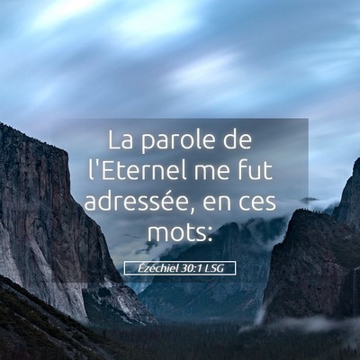 Picture 05 - Ézéchiel 30:1 LSG - La parole de l'Eternel me fut adressée, en ces - Bible Verse Picture