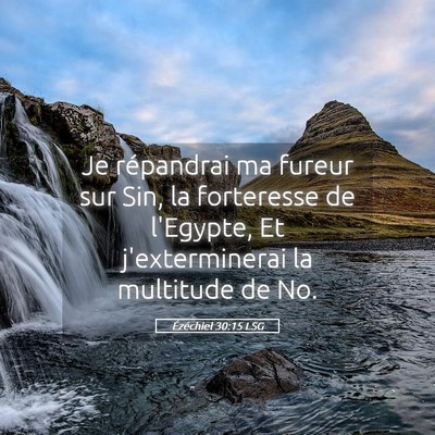 Picture 05 - Ézéchiel 30:15 LSG - Je répandrai ma fureur sur Sin, la forteresse de - Bible Verse Picture