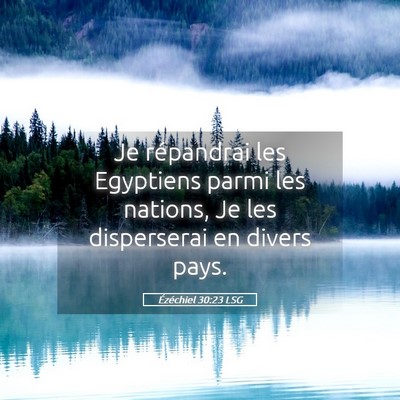 Picture 05 - Ézéchiel 30:23 LSG - Je répandrai les Egyptiens parmi les nations, Je - Bible Verse Picture