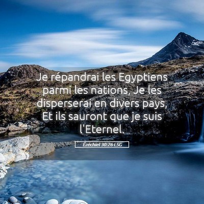 Picture 05 - Ézéchiel 30:26 LSG - Je répandrai les Egyptiens parmi les nations, Je - Bible Verse Picture