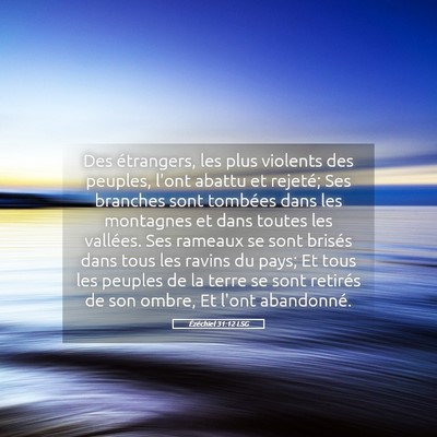 Picture 05 - Ézéchiel 31:12 LSG - Des étrangers, les plus violents des peuples, - Bible Verse Picture