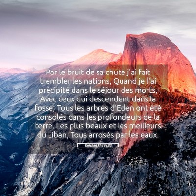 Picture 05 - Ézéchiel 31:16 LSG - Par le bruit de sa chute j'ai fait trembler les - Bible Verse Picture