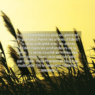 Picture 05 - Ézéchiel 31:18 LSG - A qui ressembles-tu ainsi en gloire et en - Bible Verse Picture